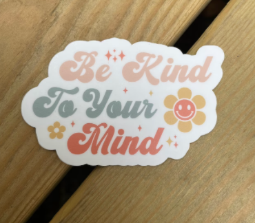 Be Kind To Your Mind Mental Health Awareness Sticker