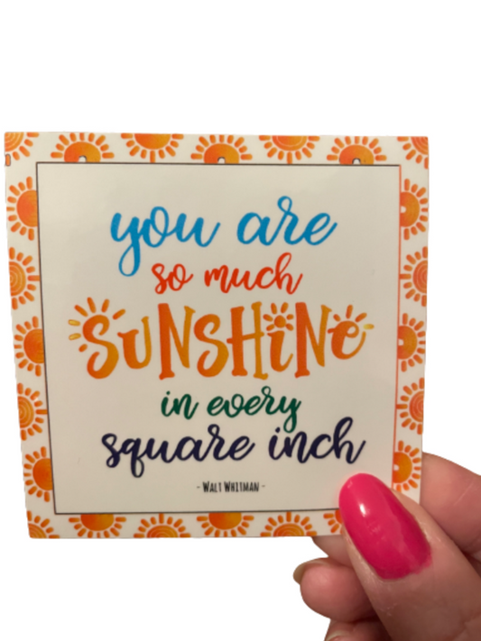You Are So Much Sunshine In Every Square Inch Vinyl Sticker