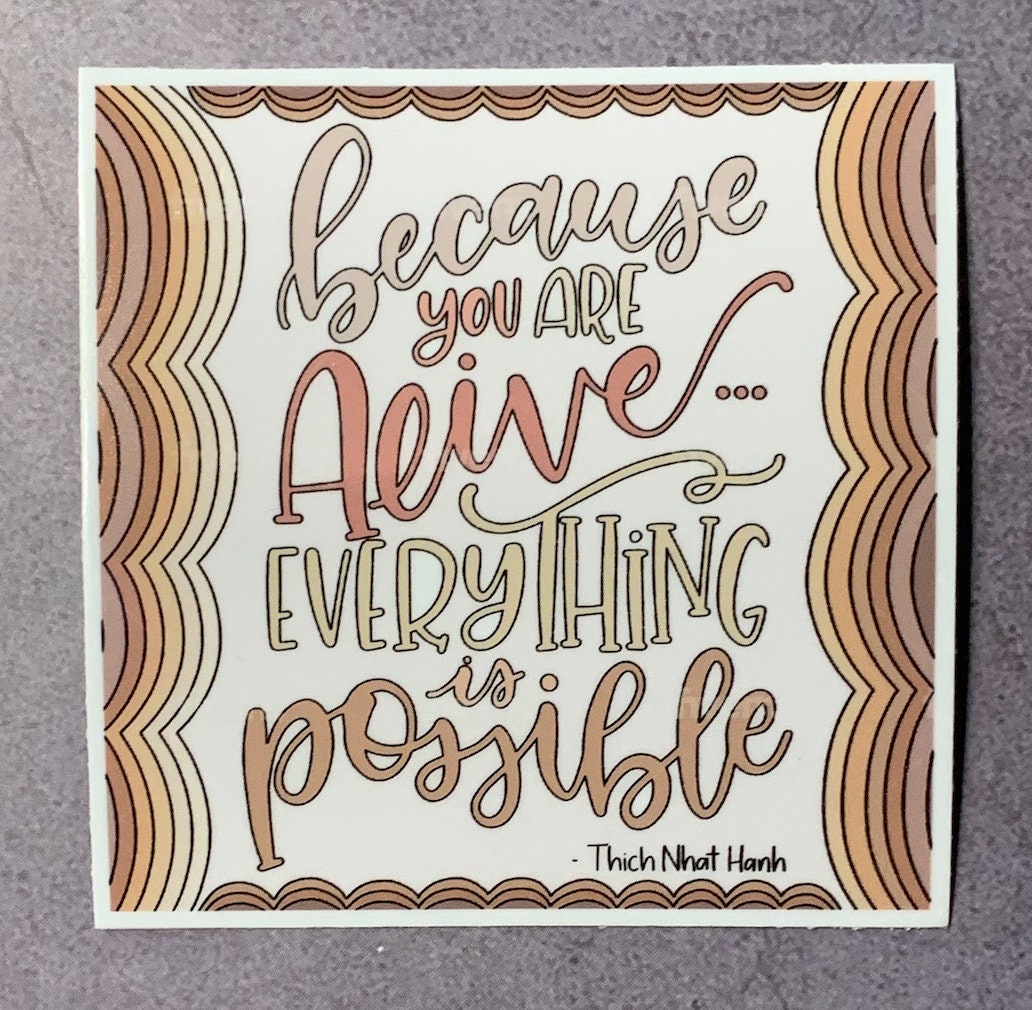Because You Are Alive, Everything is Possible Vinyl Sticker