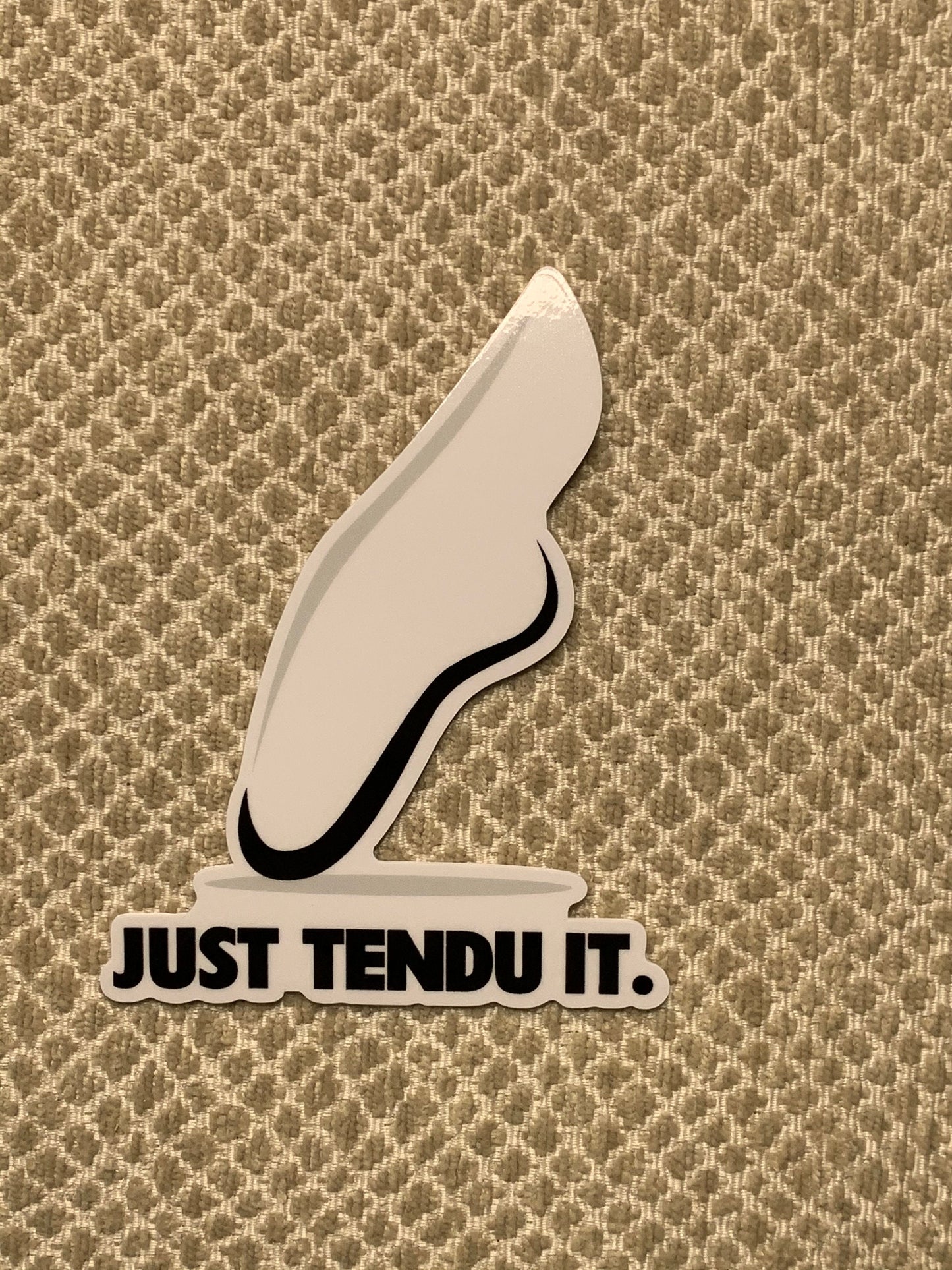 Just Tendu It V1 Dance Vinyl Sticker, Vinyl Decal, Laptop Sticker, Dance Sticker, Gifts For Dancers,