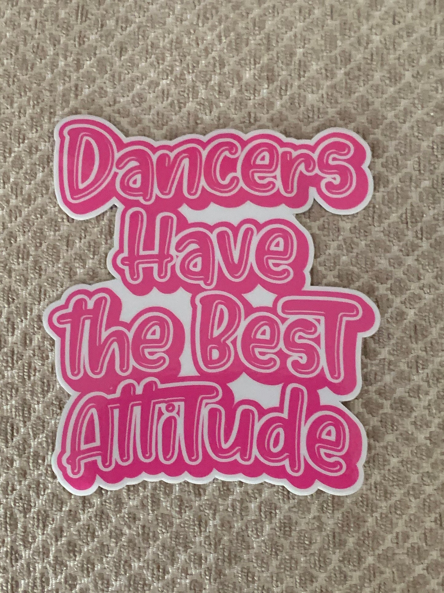 Dancers Have the Best Attitude PINK Vinyl Sticker, Vinyl Decal, Laptop Sticker, Dance Sticker, Gifts For Dancers,