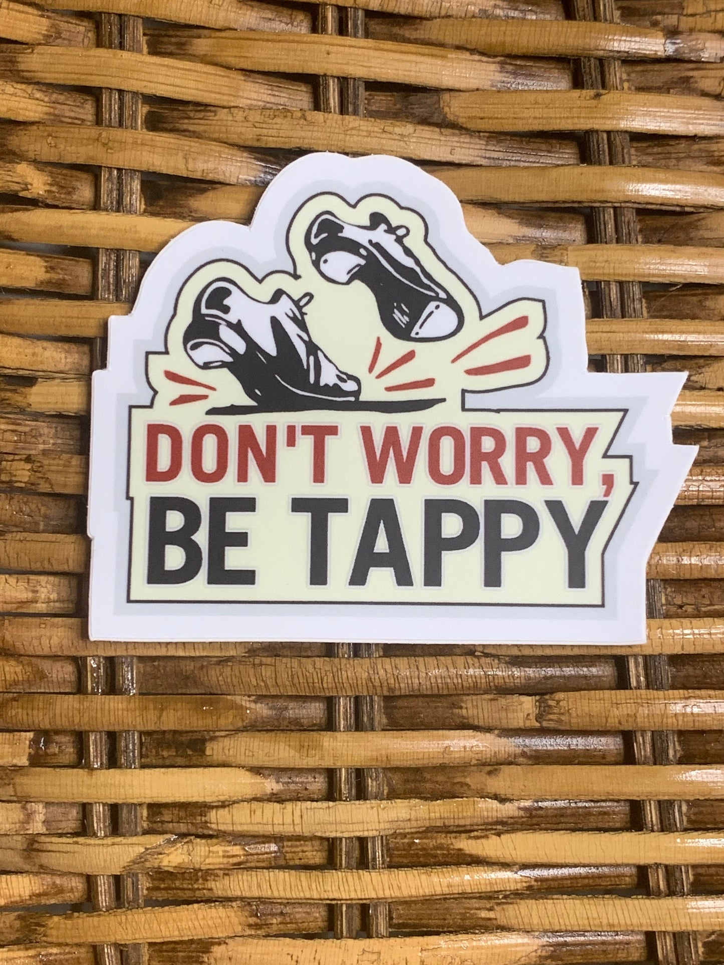 Don’t Worry, Be Tappy Vinyl Sticker, Vinyl Decal, Laptop Sticker, Dance Sticker, Gifts For Dancers, Ballet Gifts