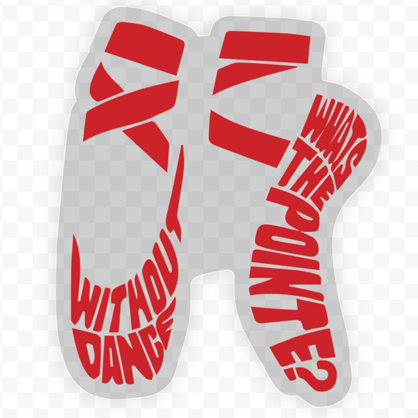 Without Dance, What's the Pointe Valentine Dance Sticker, Dance Sticker, Ballet Stickers, Gifts for Dancers