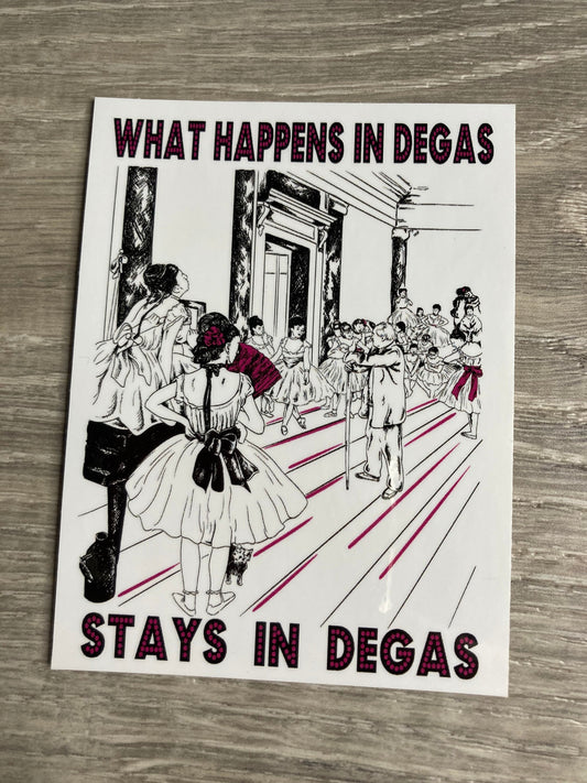 What Happens in Degas Stays in Degas Vinyl Sticker