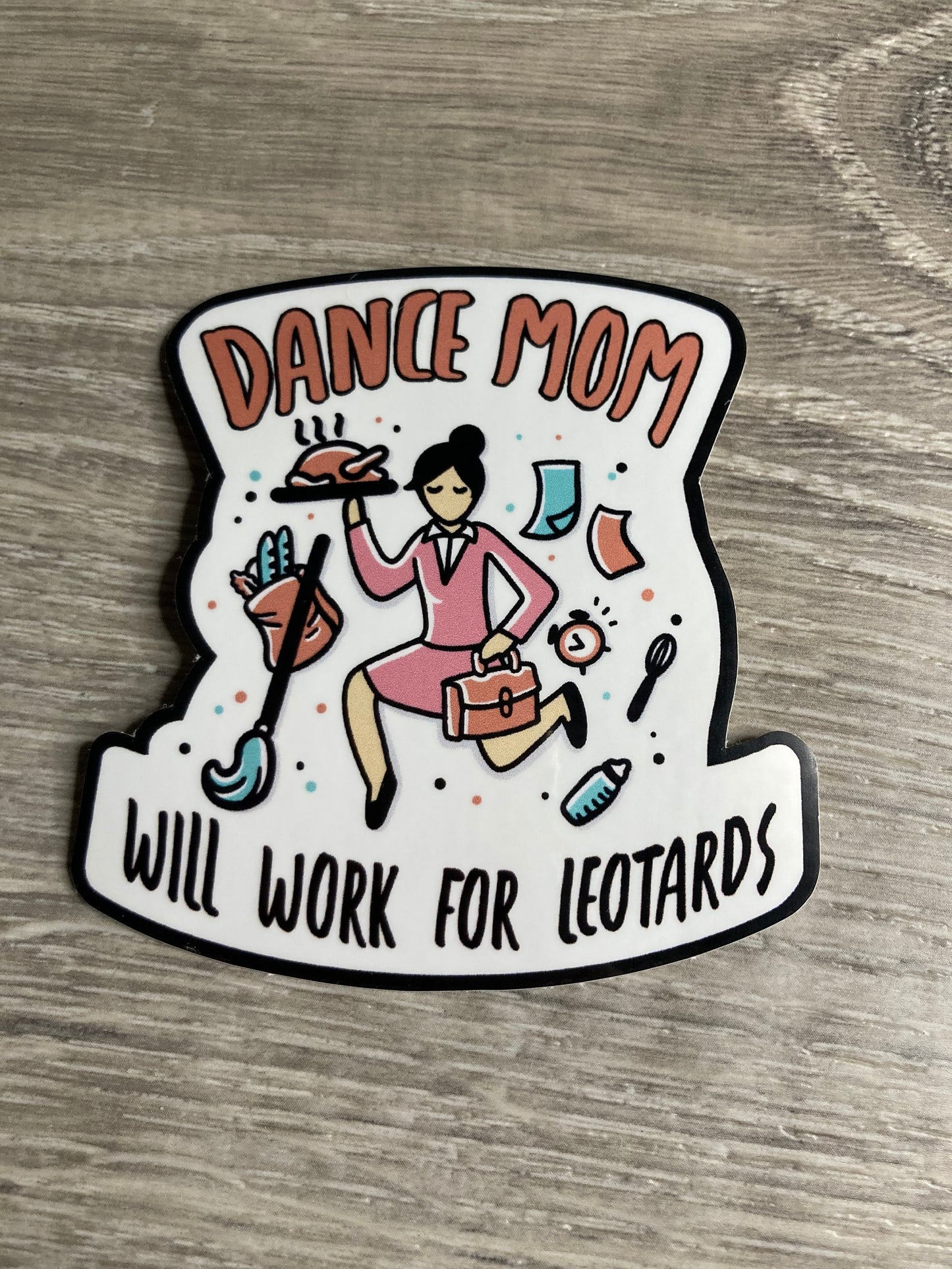 Dance Mom: Will Work for Leotards Vinyl Sticker, Vinyl Decal, Laptop Sticker, Dance Sticker, Gifts For Dancers, Ballet Gifts