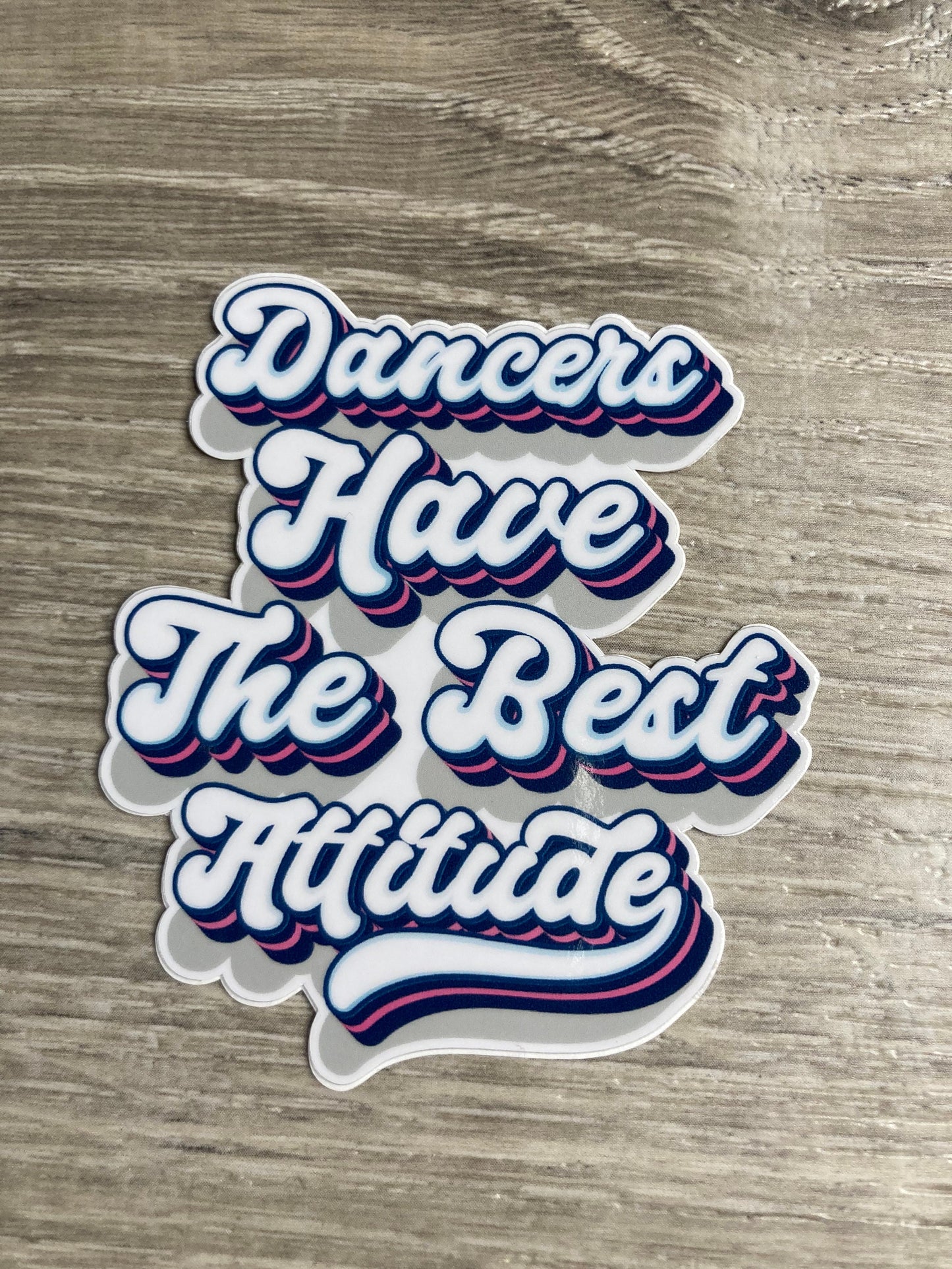 Dancers Have the Best Attitude Vintage Vinyl Sticker, Vinyl Decal, Laptop Sticker, Dance Sticker, Gifts For Dancers,