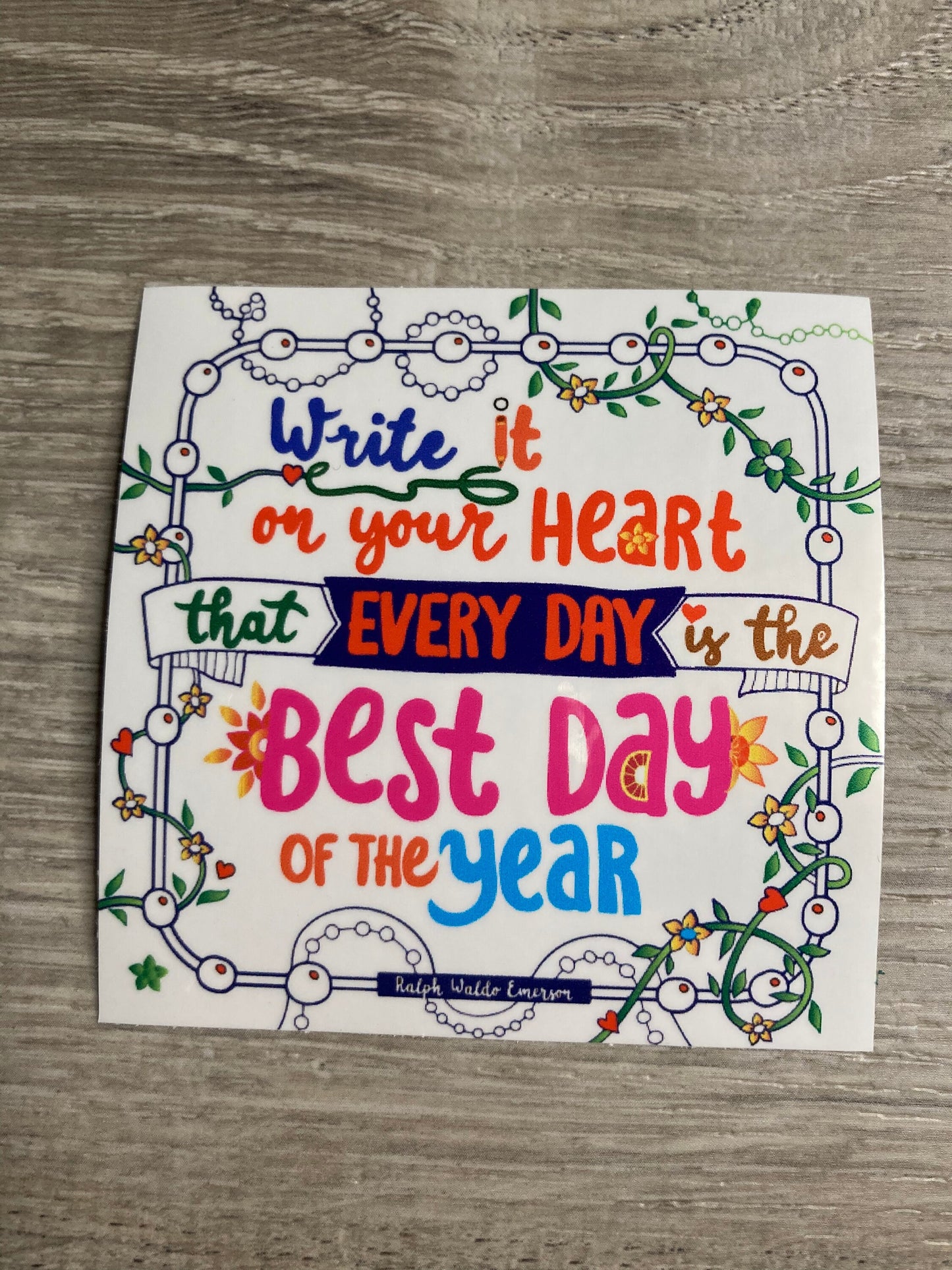 Write It On Your Heart That Every Day Is The Best Day Of The Year Vinyl Sticker