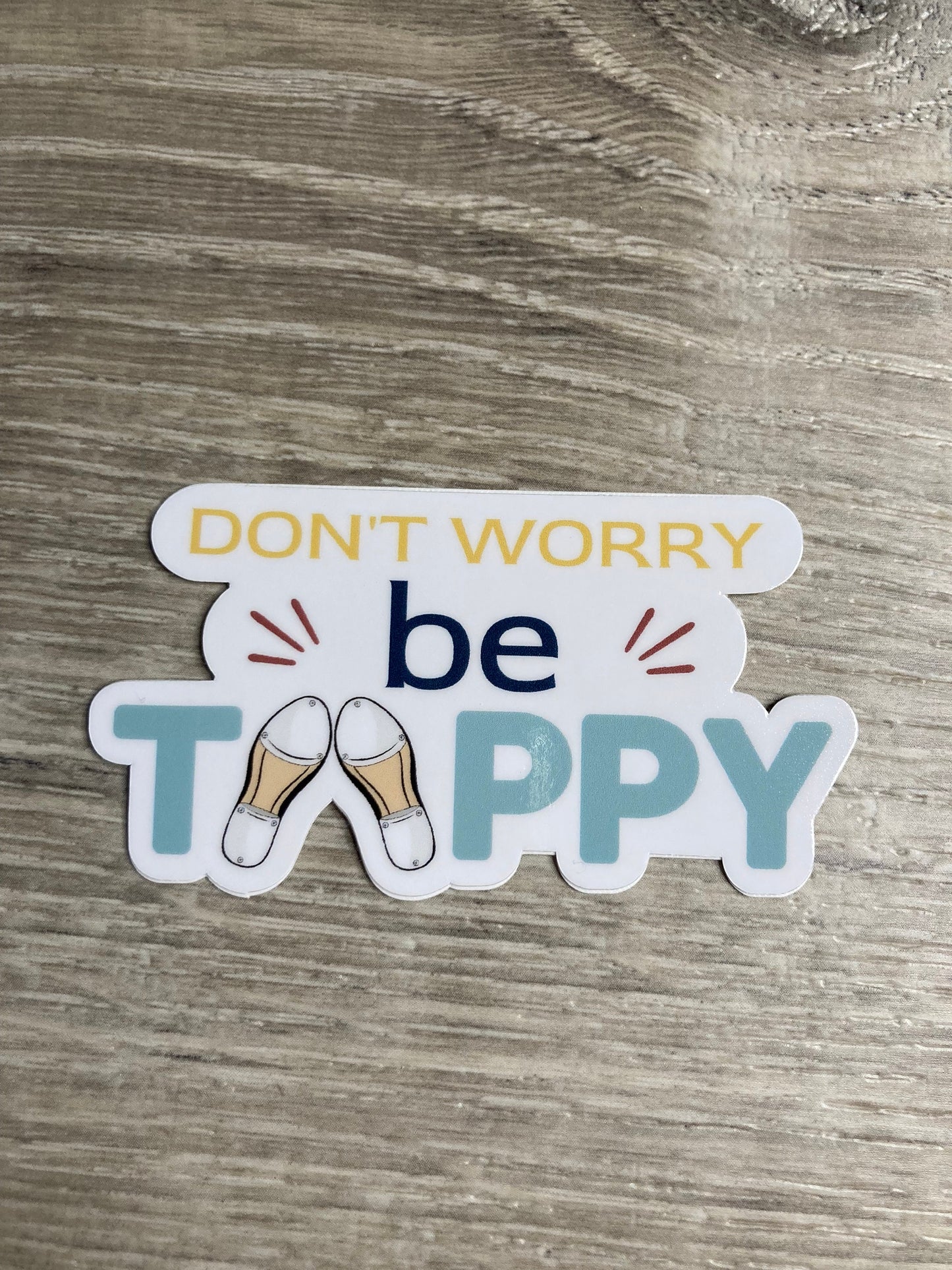 Don't Worry, Be Tappy V2 Vinyl Dance Sticker, Vinyl Decal, Laptop Sticker, Dance Sticker, Gifts For Dancers, Ballet Gifts
