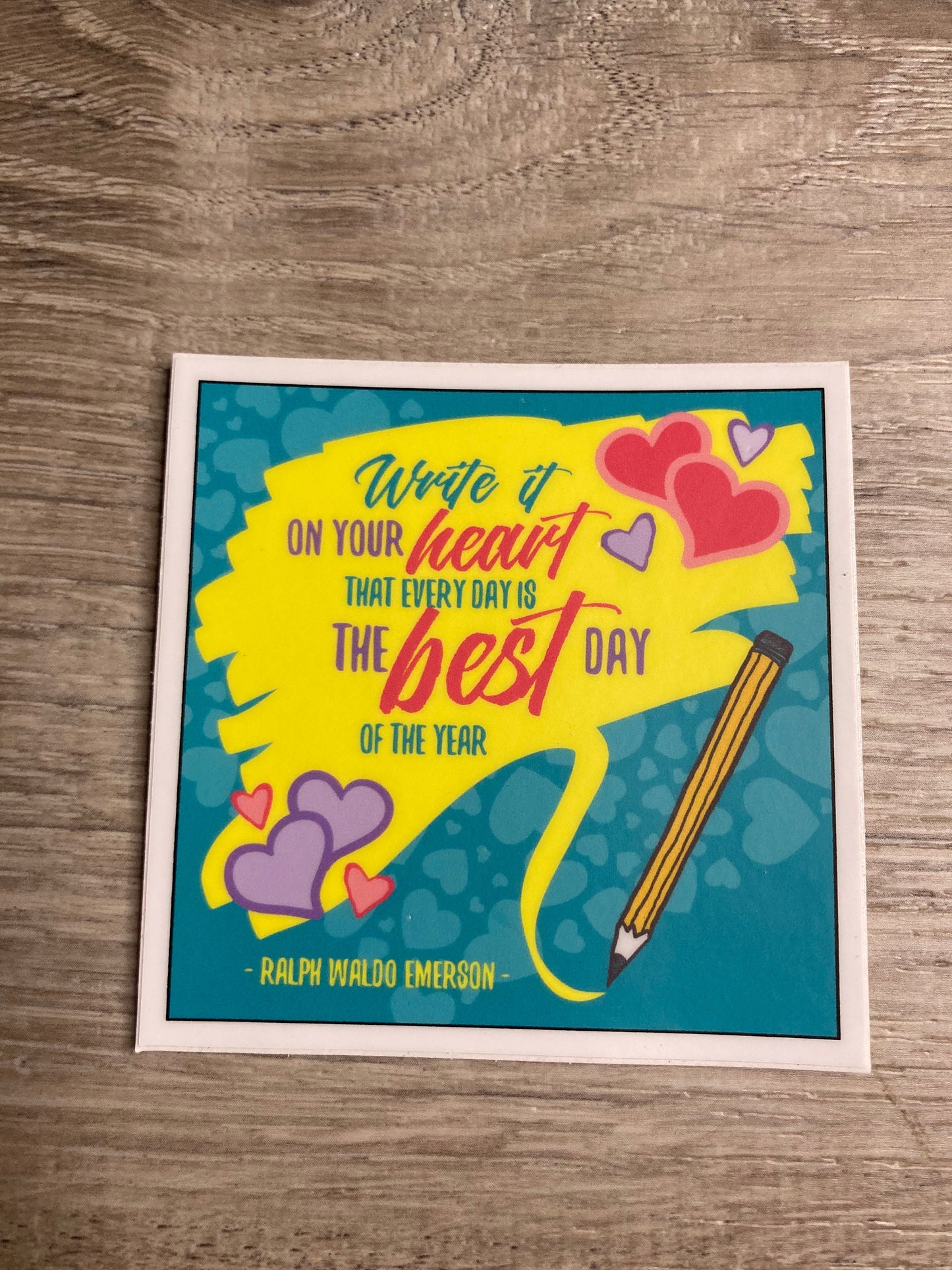 Write It On Your Heart That Every Day is The Best Day of the Year Vinyl Sticker