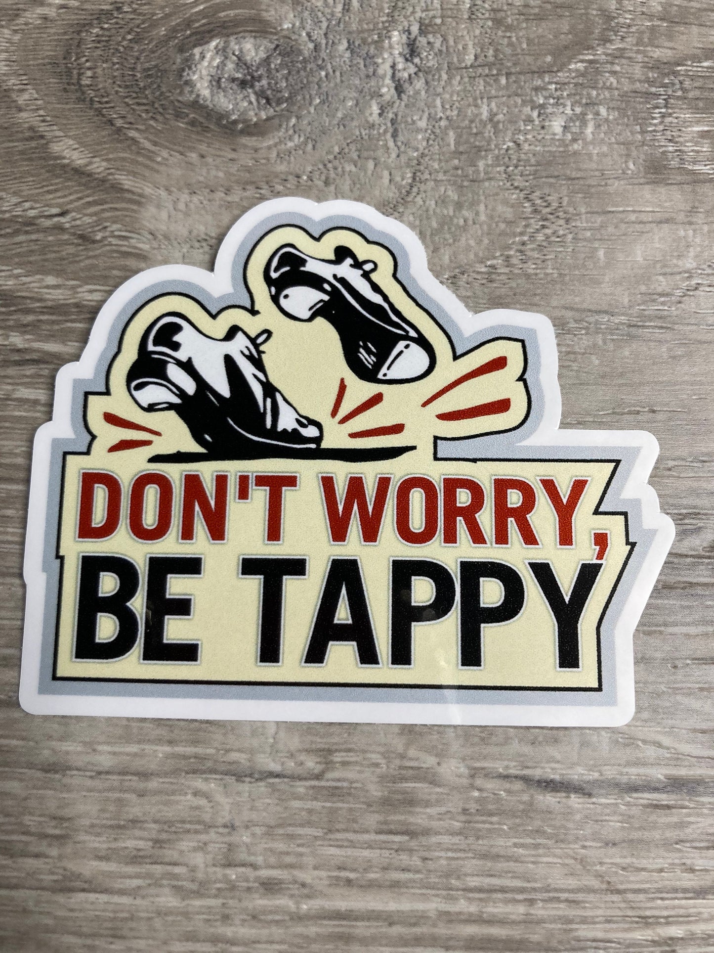 Don’t Worry, Be Tappy Vinyl Sticker, Vinyl Decal, Laptop Sticker, Dance Sticker, Gifts For Dancers, Ballet Gifts