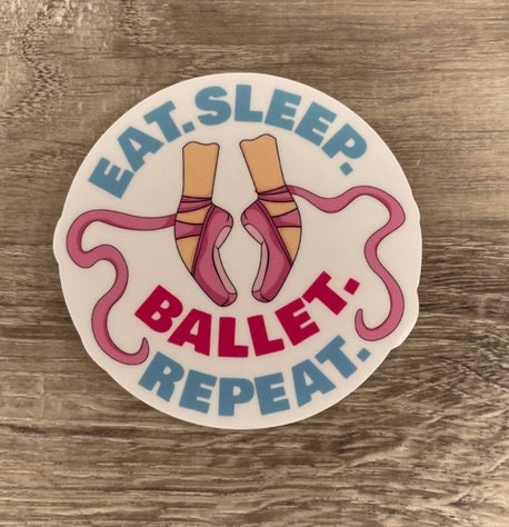 Eat. Sleep. Ballet. Repeat. Dance Vinyl Sticker, Vinyl Decal, Laptop Sticker, Dance Sticker, Gifts For Dancers, Ballet Gifts